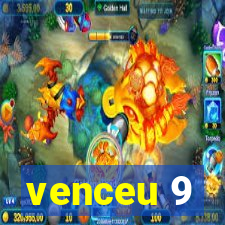 venceu 9